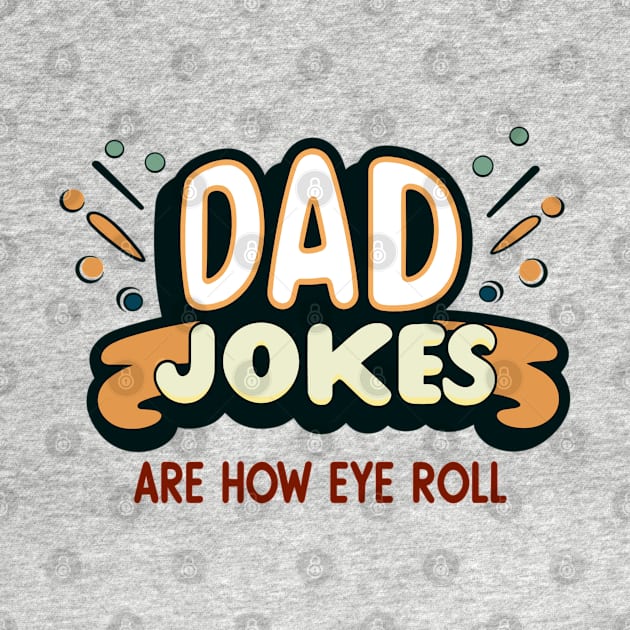 Dad Jokes Are How Eye Roll by AlephArt